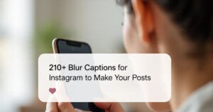 210+ Blur Captions for Instagram to Make Your Posts
