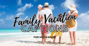 280+ Family Vacation Captions for Instagram & Facebook
