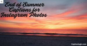 280+ End of Summer Captions for Instagram Photos & Reels 2025