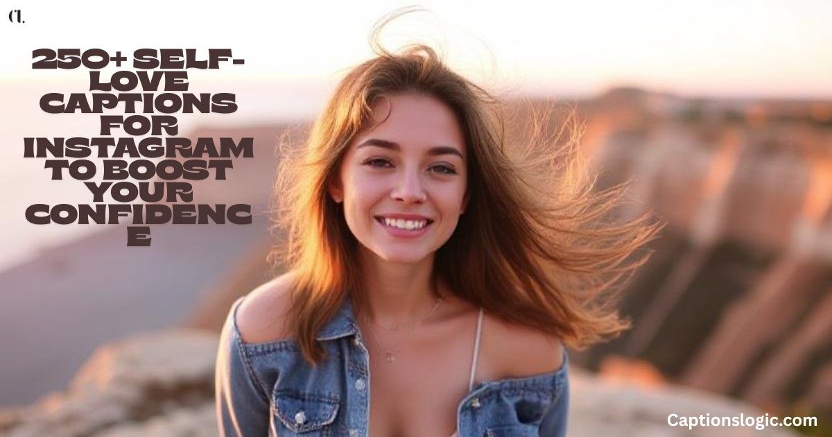 250+ Self-Love Captions for Instagram to Boost Your Confidence